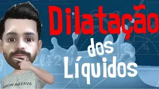 DILATAÇÃO DOS LÍQUIDOS | DILATAÇÃO REAL E APARENTE