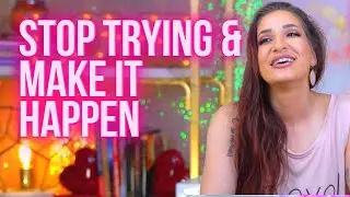 How to Stop Trying Too Hard to Manifest