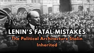 Lenin's Fatal Mistakes: The Political Architecture Stalin Inherited