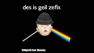 MatzeLu feat. Vollgeraet // Des is Geil Zefix