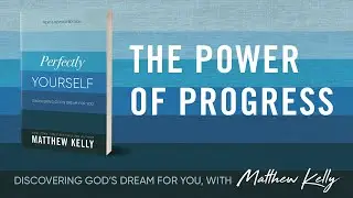 The Power of Progress: Perfectly Yourself by Matthew Kelly