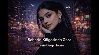 Şəhərin Kölgəsində Gecə - EDM Deep House (Azeri Bass Remix) Hərkəsin axtardığı o musiqi.
