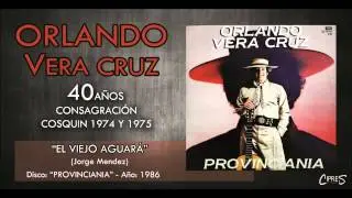 EL VIEJO AGUARÁ | ORLANDO VERA CRUZ