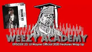 Weezy Academy Episode 23: Official Lil Wayne 2020 Features Wrap Up!