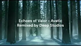 Echoes of Valor - Avatic | Remixed by Deep Studios