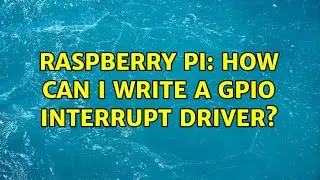 Raspberry Pi: How can I write a GPIO interrupt driver? (2 Solutions!!)