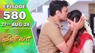 Iniya Serial | Episode 580 | 27th Aug 2024 | Alya Manasa | Rishi | Saregama TV Shows Tamil