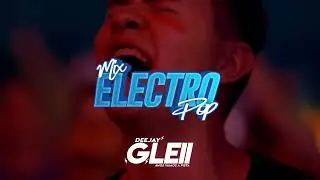 HITS DE ELECTRO POP MIX DJGLEII 🌍🔥LO MEJOR DE LA MUSICA ELECTR&Oacute;NICA