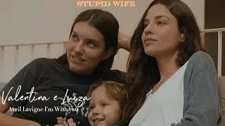 Stupid wife 🍊 Valentina e Luiza(Avril Lavigne I'm With you) #edit #fanfic #lgbt #series #valu