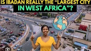IBADAN HISTORY EXPLAINED | IS IT REALLY THE  LARGEST CITY IN WEST AFRICA?
