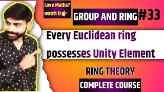 Every Euclidean ring possesses unity element | group and ring | ring theory | abstract algebra