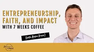 Entrepreneurship, Faith, and Impact with 7 Weeks Coffee (with Anton Krecic)