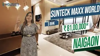 Sunteck Maxx World Naigaon | 3 BHK Sample Flat Tour | Sunteck Naigaon Project