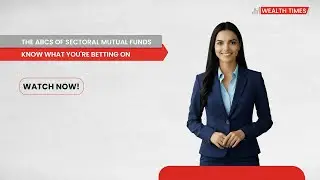 Wealth Times | The ABCs for Sectoral Mutual Funds