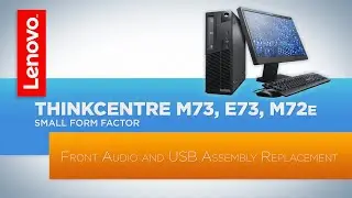 ThinkCentre M73 / E73 / M72e Small Form Factor Desktop - Front Audio and USB Assembly Replacement