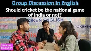 Should Cricket Be The National Game of India or Not? | Group discussion Topics in English | Titanium
