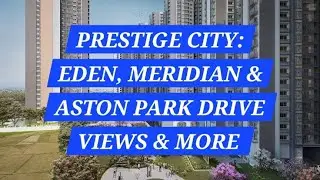 PRESTIGE CITY: EDEN, MERIDIAN, ASTON PARK LATEST CONSTRUCTION UPDATES DRIVE VIEWS || 15 SEP 2025