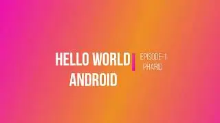 Android Hello World - Episode #1
