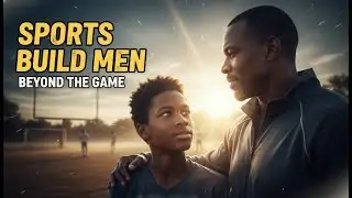 How Youth Sports Teach Perseverance, Humility & True Manhood | Life Lessons Beyond the Game