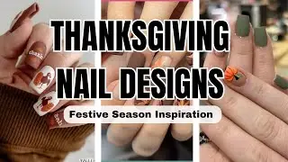 Perfect Thanksgiving Nail Inspiration 🦃 | Fall Vibes & Festive Designs| #nails #nailart #naildesigns