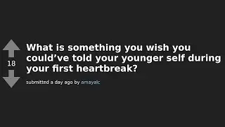 Heartbreak Survival Tips: Messages from Reddit to Our Younger Selves 💔