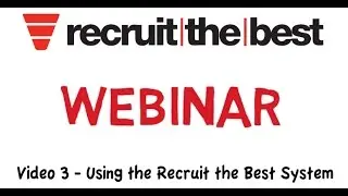 Recruit the Best  - 2 Hour Webinar - Video 3 -  Using the System