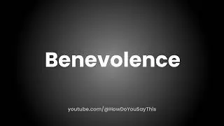 How to Pronounce Benevolence