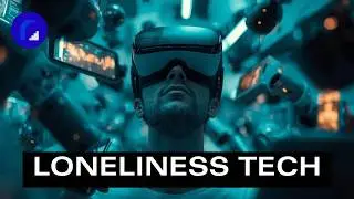 The Rise of Loneliness Tech: Are We Engineering Away Human Connection? The $1T Loneliness Industry