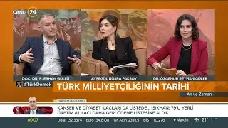 Özgenur Reyhan Güler ile “An ve Zaman” / Türk Milliyetçiliğinin Tarihi  - 04 05 2024