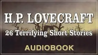H.P.  Lovecraft   26 Terrifying Short Stories   Audiobook