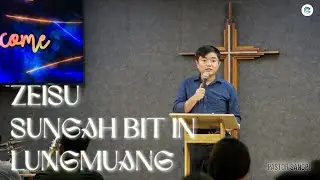 ZEISUH SUNGAH BIT IN LUNGMUANG~Pastor Sangpi