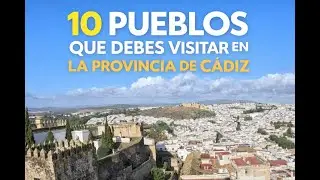 Top 10 Pueblos Que Debes Visitar en La Provincia de Cádiz