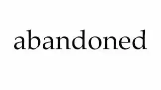 How to Pronounce abandoned