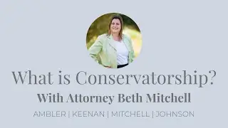 What is Conservatorship? With Attorney Beth Mitchell