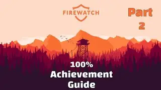 Прохождение Firewatch 100% &ndash; Все достижения/Платиновый гид *Без комментариев* | Часть 2