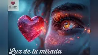 Luz de tu mirada | #baladas  | #musica | #romanticas | #romantico