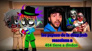 los payaso de la deep web reacciona a 404 tiene a dindon 