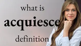 Acquiesce &mdash; ACQUIESCE definition