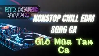 Sương Lạnh Phố Đ&egrave;n &ndash; Nonstop EDM Chill Song Ca (10 B&agrave;i Liền Mạch) | NTB Sound Studio