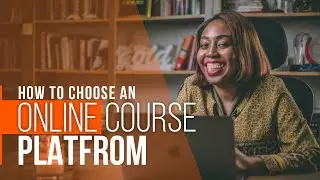 How to Choose an Online Course Platform