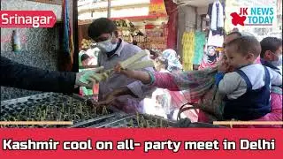 Kashmir cool on all- party meet in Delhi | JK News Today
