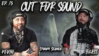 Cut For Sound Ep.15-Spooky Seamen