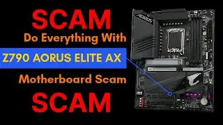 Do Everything With Z790 AORUS ELITE AX Motherboard SCAM Gigabyte AORUS Z790 ELITE AX Motherboard