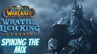 Wrath of the Lich King Classic: Spiking the Mix
