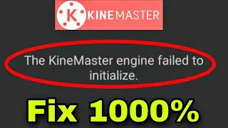 The Kinemaster Engine Failed To Initialize Problem Solve