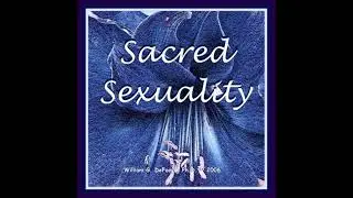 Sacred Sexuality: Healing & Enhancing Body, Mind & Spirit for the Art of Making Love
