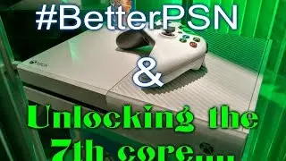 #BetterPSN & Unlocking 7th core for the Xbox One #WGH