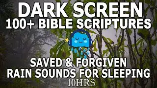 Dark Screen 100+ Bible Scriptures | Saved & Forgiven | Rain Sounds To Fall Asleep with Music