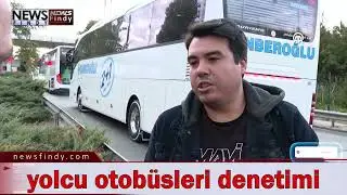 Şehirler arası yolcu otobüsleri sivil polisler tarafından denetleniyor