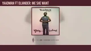 Yaadman fka Yung L - Me She Want Featuring Oliander ( Official Audio)